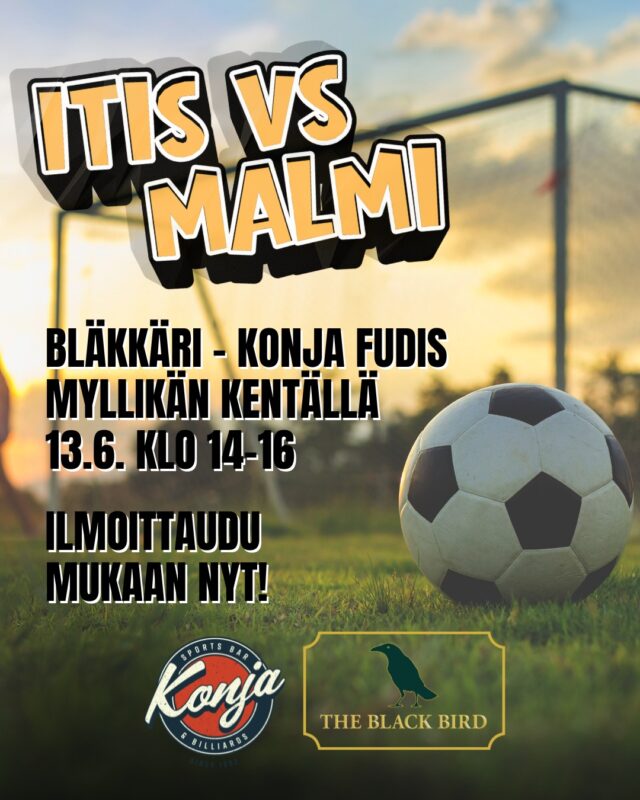 ITIS VS MALMI - BLÄKKÄRI VS KONJA FUDIS ⚽
Nyt etsimme pelaajia molempiin joukkueisiin! 

Lauantaina 13.6. klo 14–16 pelataan Myllikän kentällä legendaarinen ottelu, kun Konja ja Bläkkäri ottavat mittaa toisistaan kentällä. Nyt etsitään pelaajia molempiin joukkueisiin – kumpi baari vie kunnian? 🔥

Voittajajoukkueelle luvassa tietenkin:
– Pysti
– Diplomi
– Ikuinen maine ja kunnia (tai ainakin vuodeksi, kunnes taas pelataan)
– Ja tietenkin juomia 🍻

Lisäksi palkitaan:
– Paras tuuletus
– Paras kannustus

Ilmoittautumiset suoraan Konjaan tai Bläkkäriin – tule mukaan tekemään baarifudishistoriaa ja ilmoittaudu nyt!

Etkot ja jatkot Bläkkärissä, joten tunnelma on taattu ennen peliä ja sen jälkeen 🍻