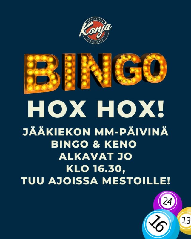 MM-lätkäpäivinä bingotaan aikaisemmin, eli jo klo 16.30 alkaen. Tule ajoissa mestoille! 

SUOMEN OTTELUT:

Alkulohko:
Pe 15.5. 17.20
Suomi – Saksa
La 16.5. 17.20
Suomi – Unkari
Ma 18.5. 17.20
Suomi – USA
To 21.5. 17.20
Suomi – Latvia
Pe 22.5. 21.20
Suomi – Iso-Britannia
Su 24.5. 21.20
Suomi – Itävalta
Ti 26.5. 21.20
Suomi – Sveitsi

Puolivälierät:
To 28.05. 17.20
17.20 Puolivälierä 1
17.20 Puolivälierä 2
21.20 Puolivälierä 3
21.20 Puolivälierä 4

Välierät:
La 30.05.
16.20 Välierä 1
21.00 Välierä 2

Mitaliottelut:
Su 31.05.
16.30 Pronssiottelu
21.20 Loppuottelu

Ajat Suomen aikaa.