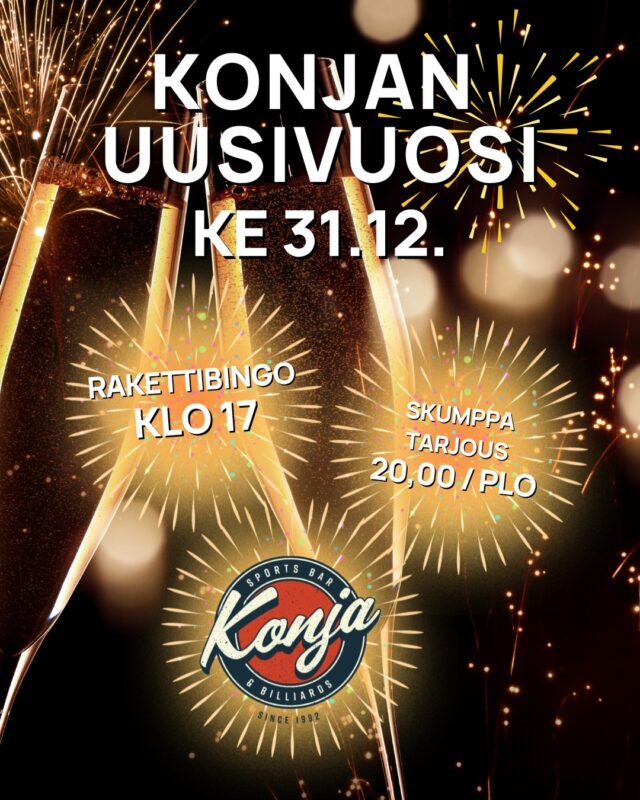 VAIHDA VUOSI KONJASSA 🎉✨

🎇 RAKETTIBINGO klo 17
Tule mukaan pelaamaan ja virittäytymään uuden vuoden fiilikseen!

🥂 SKUMPPAPULLO 20 €
Nosta malja päättyvälle vuodelle ja toivota uusi tervetulleeksi kuplivasti 🥂

Kiitos kaikille asiakkaillemme tästä vuodesta ja tervetuloa viettämään uudenvuoden aattoiltaa Konjaan!
